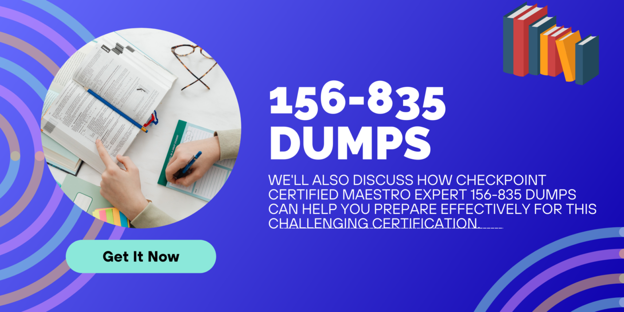 Try New CheckPoint Certified Maestro Expert 156-835 Dumps Easy Route To Pass Checkpoint 156-835 Exam