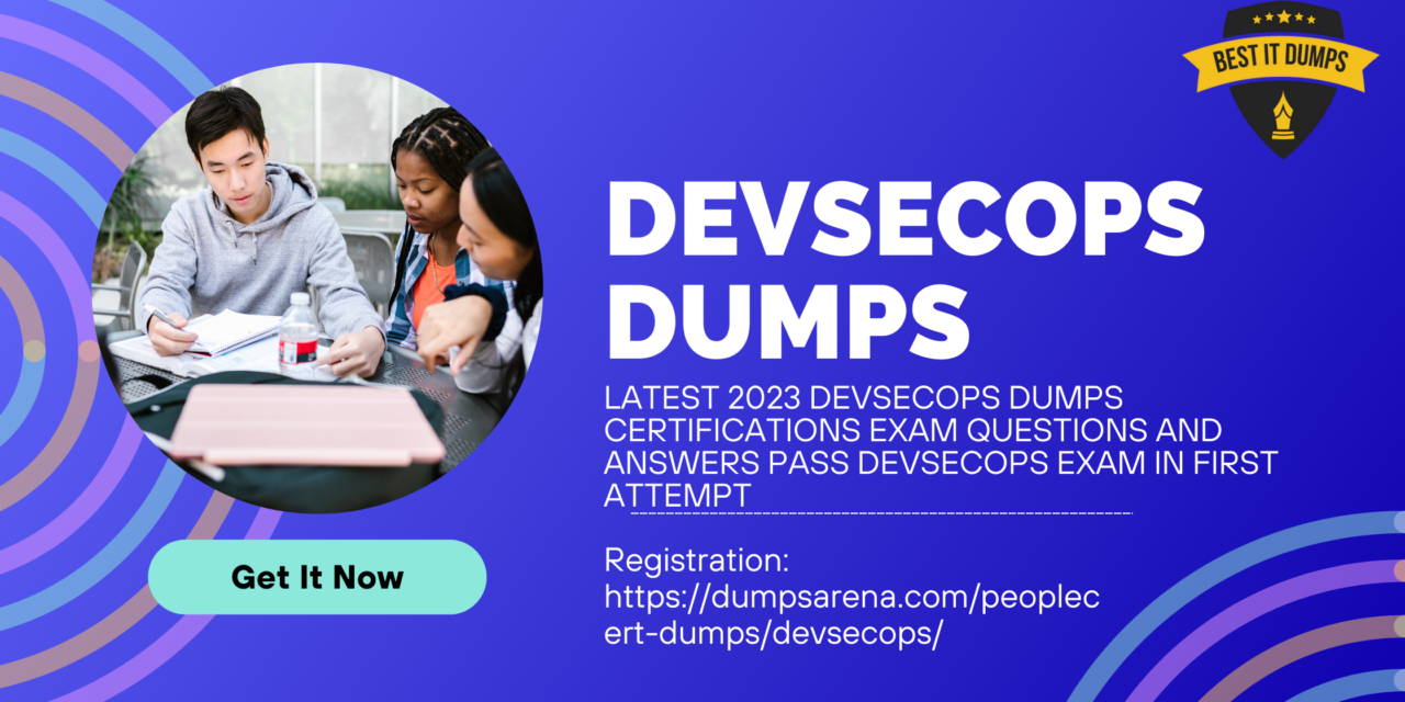 LATEST 2023 DevSecOps Dumps Certifications Exam Questions and Answers Pass DevSecOps Exam in First Attempt