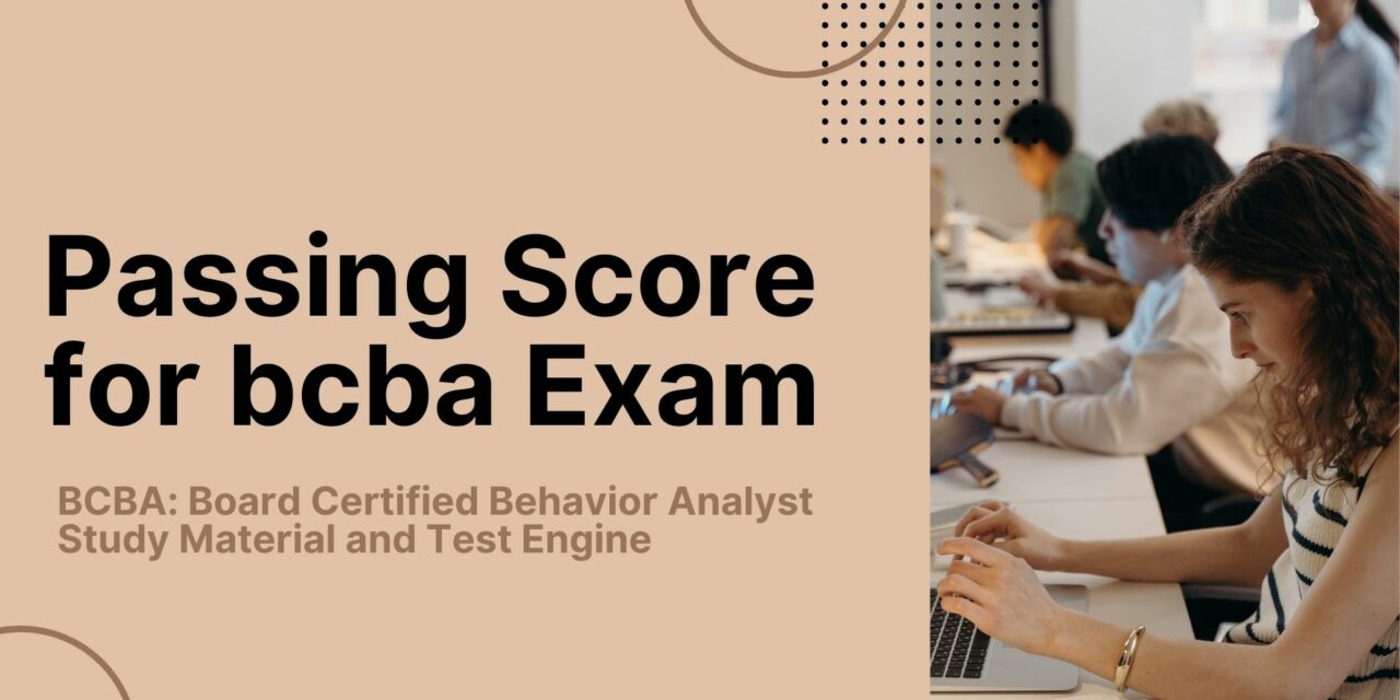 Decoding Passing Score for bcba Exam with Dumpsarena