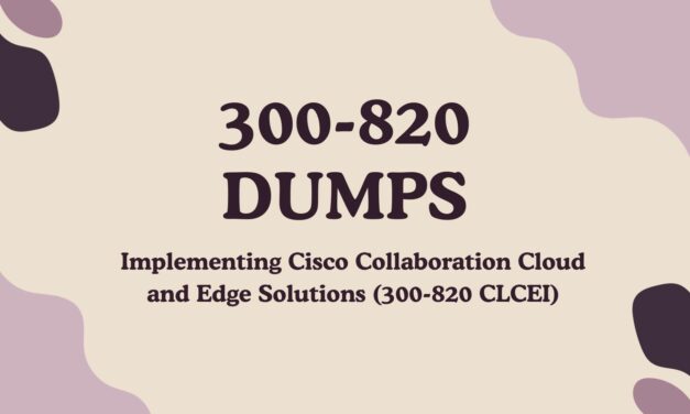 Unveiling Success: Navigate Your Cisco Certification with 300-820 Dumps from Dumpsarena
