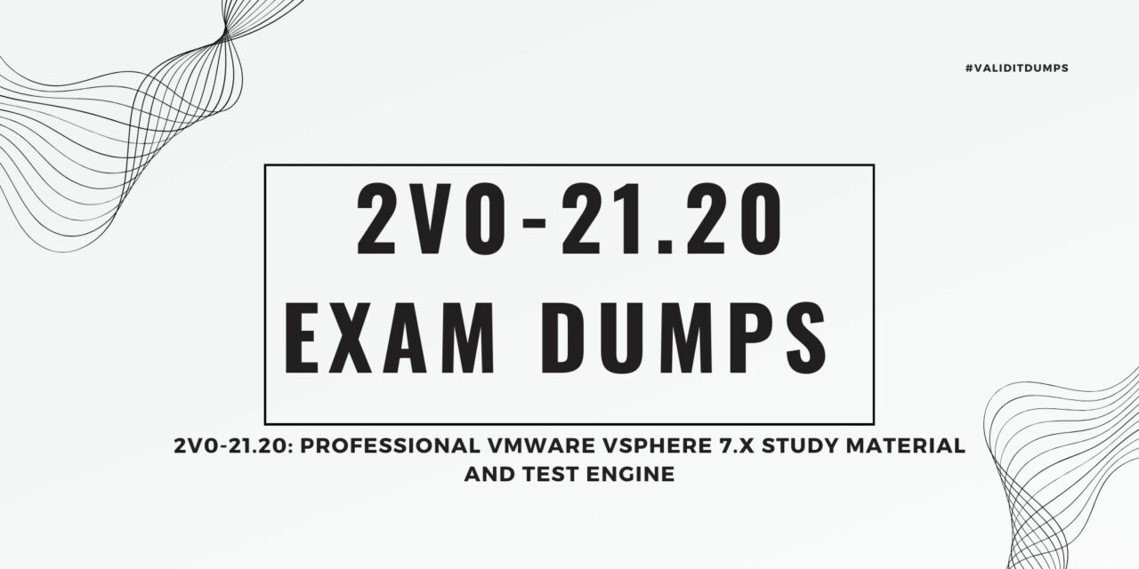 2V0-21.20 Exam Dumps [LATEST] Great Demand For The VMware Exam