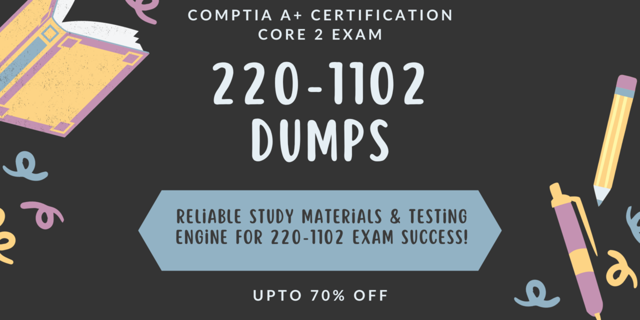 Get CompTIA A+ 220-1102 Dumps Updated –To Pass 220-1102 Exam with Practice Questions