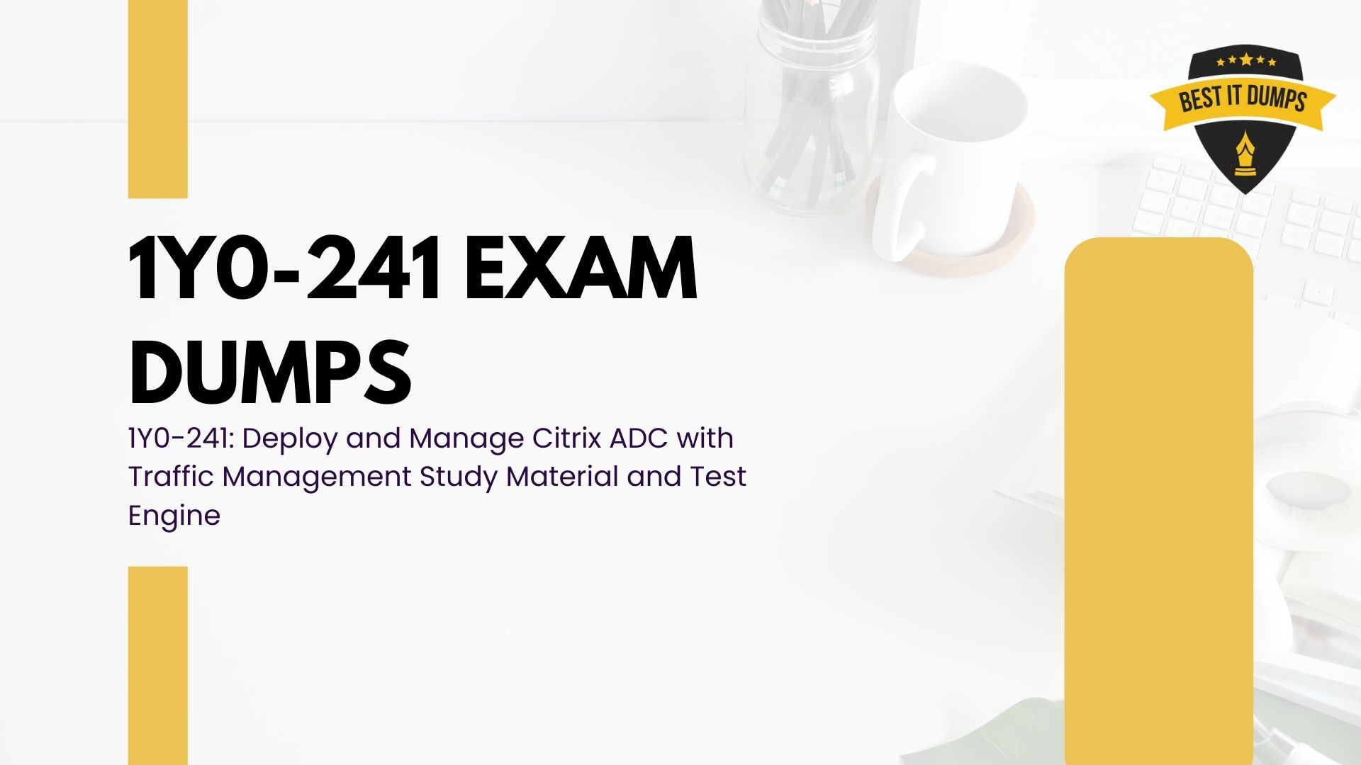 Pass Citrix 1Y0-241 Exam With 1Y0-241 Dumps - Deploy and Manage with Traffic Management