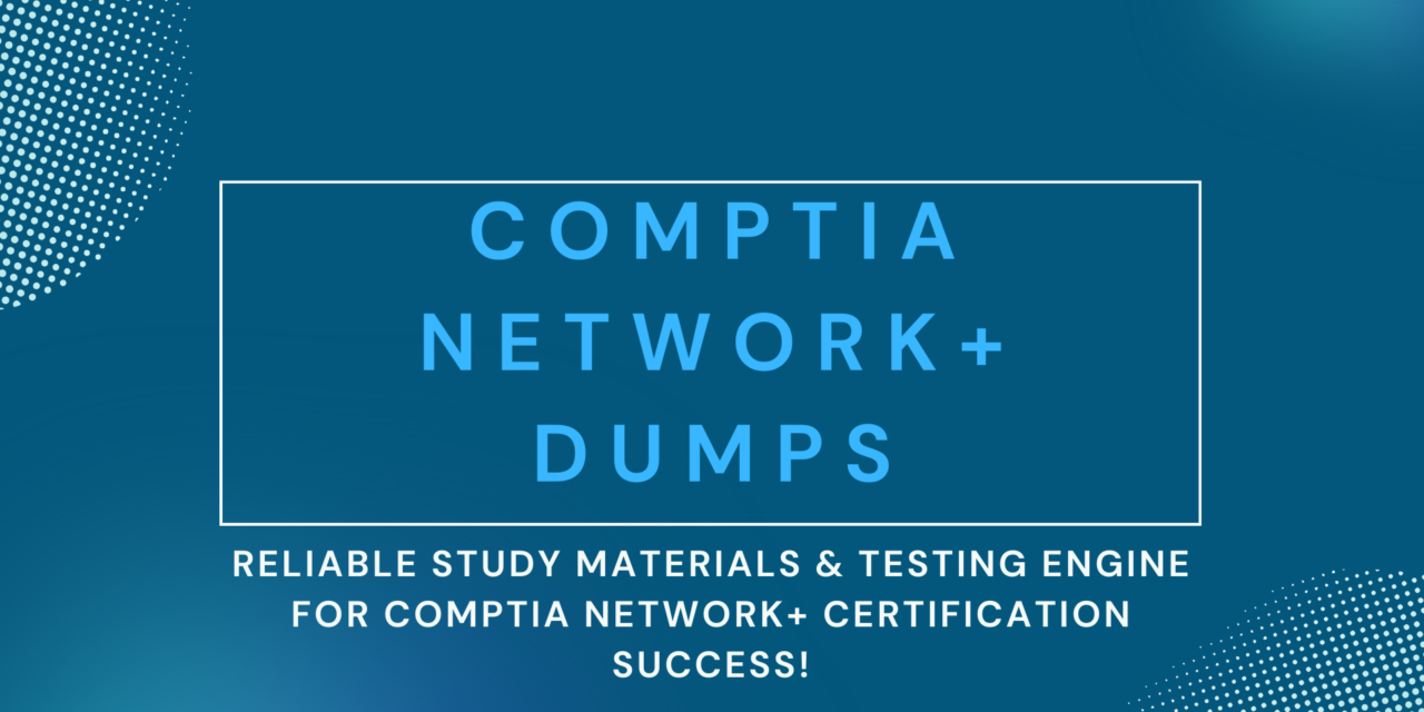 Strategic Study Aid: Comptia Network + Dumps from Dumpsarena