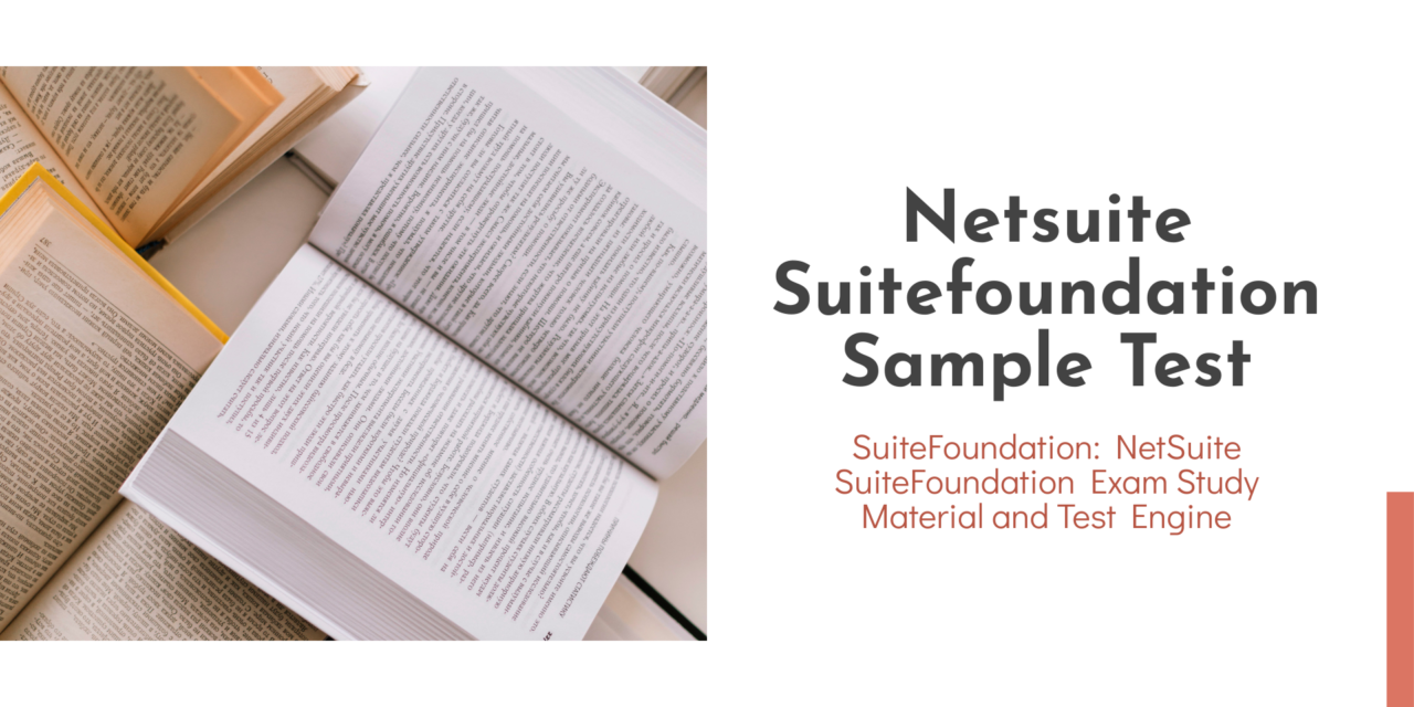 What You Need to Know About Netsuite Suitefoundation Sample Test