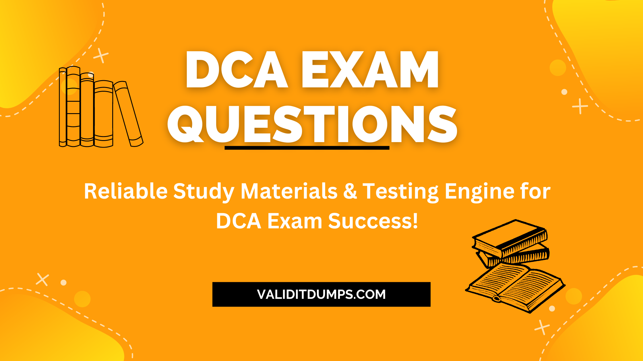 Exam Excellence: DCA Exam Questions Unleashed