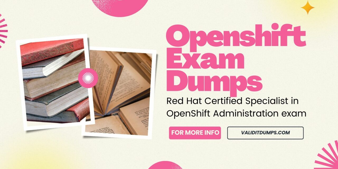 The Ultimate OpenShift Exam Dumps Collection